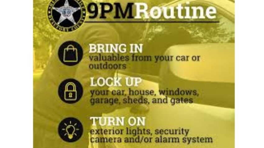 Each evening at 9 p.m., the Sheriff’s Office reminds citizens to lock their doors, secure their vehicles, remove valuables, and turn on exterior lights.